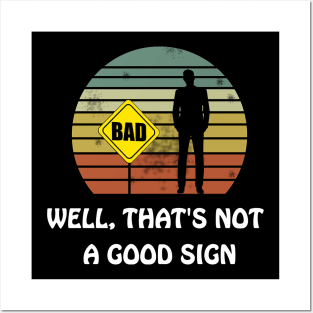 Well That's Not a Good Sign Funny Sarcastic Nerd T Shirt Posters and Art